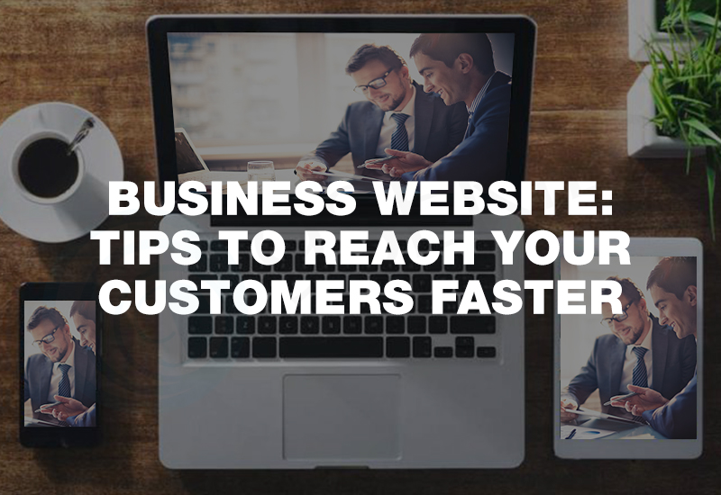 Business Website: Tips to reach your customers faster