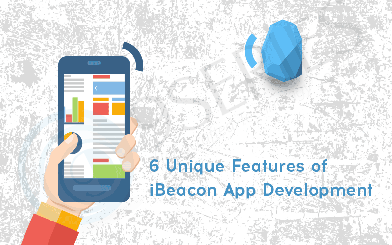 6 Unique Features of iBeacon App Development