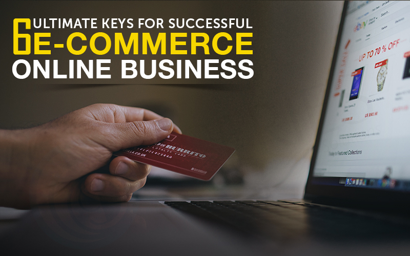 6 Ultimate Keys for Successful eCommerce Online Business