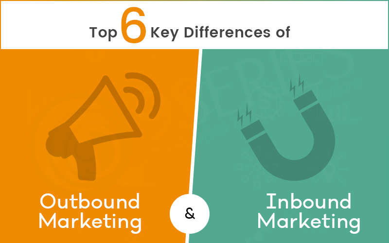 Top 6 Key Differences of Inbound & Outbound Marketing
