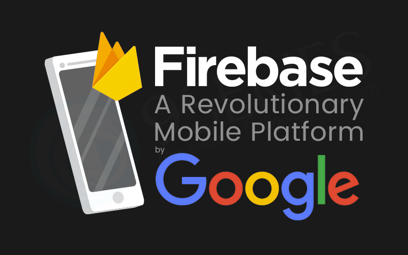Firebase – A Revolutionary Mobile Platform by Google