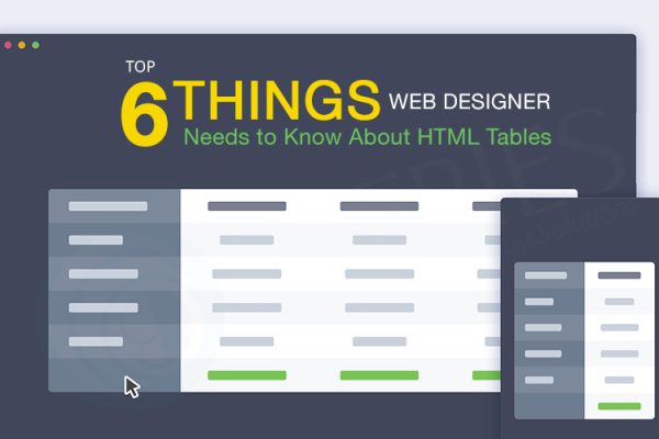 Top 6 Things Web Designer Needs to Know About HTML Tables