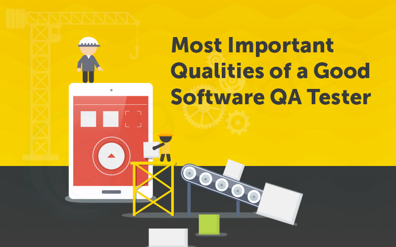 Most Important Qualities of a Good Software QA Tester