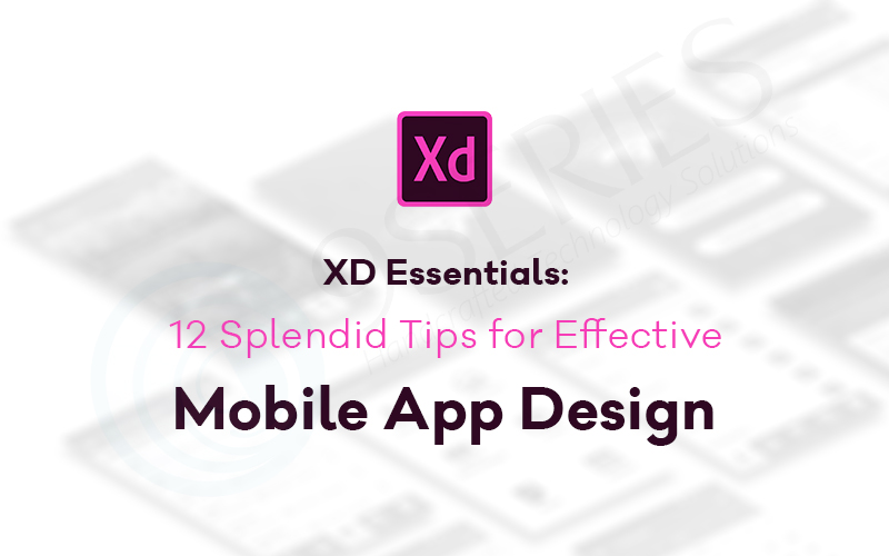 XD Essentials: 12 Splendid Tips for Effective Mobile App Design