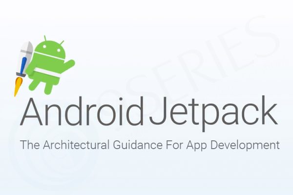 Android Jetpack The Architectural Guidance For App Development