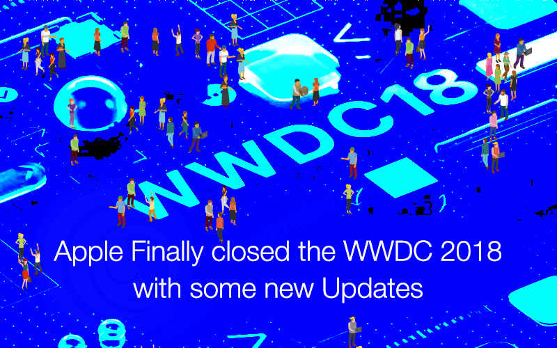 Apple Finally closed the WWDC 2018 with some new Updates