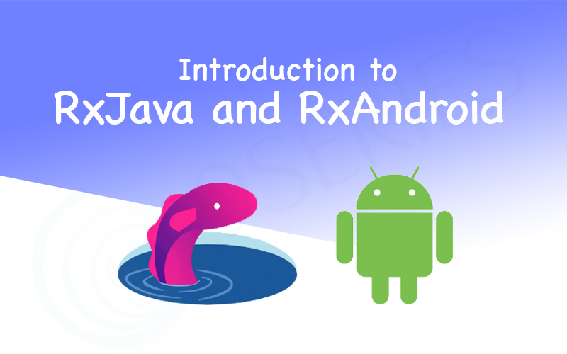 Introduction to RxJava and RxAndroid
