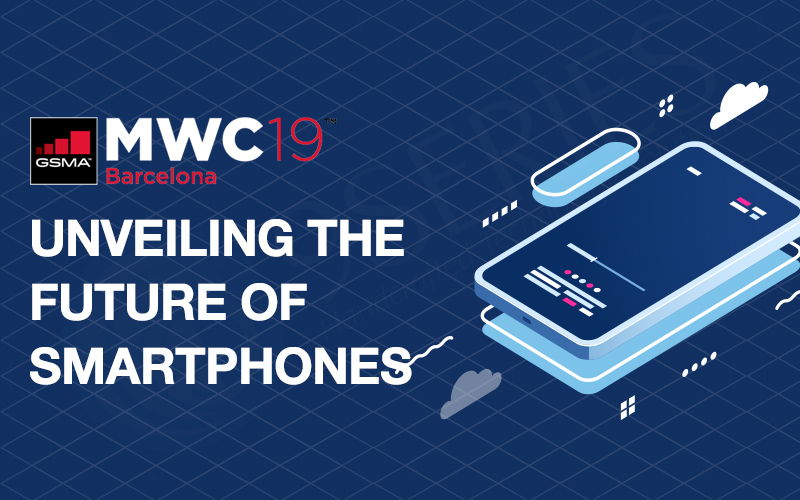 MWC2019 – Unveiling The Future of Smartphones