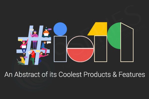 Google I/O 2019 – An Abstract of its Coolest Products & Features