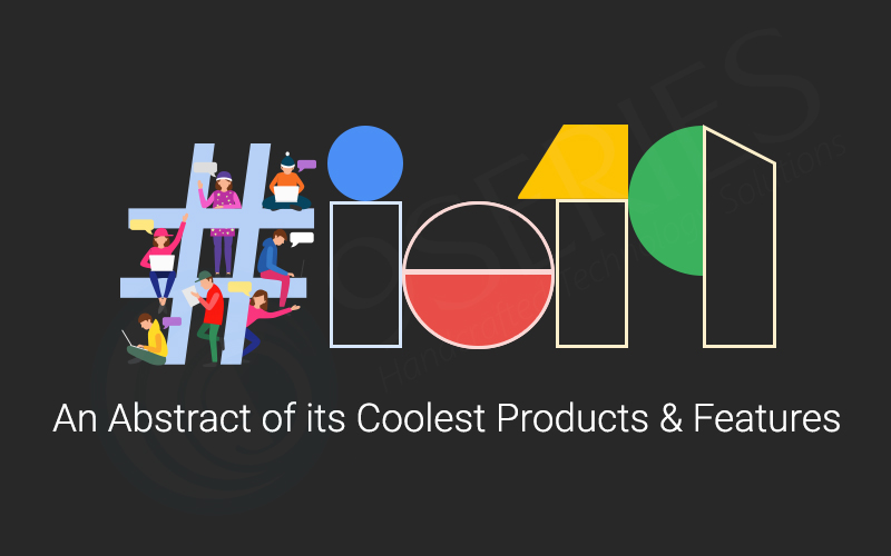 Google I/O 2019 – An Abstract of its Coolest Products & Features