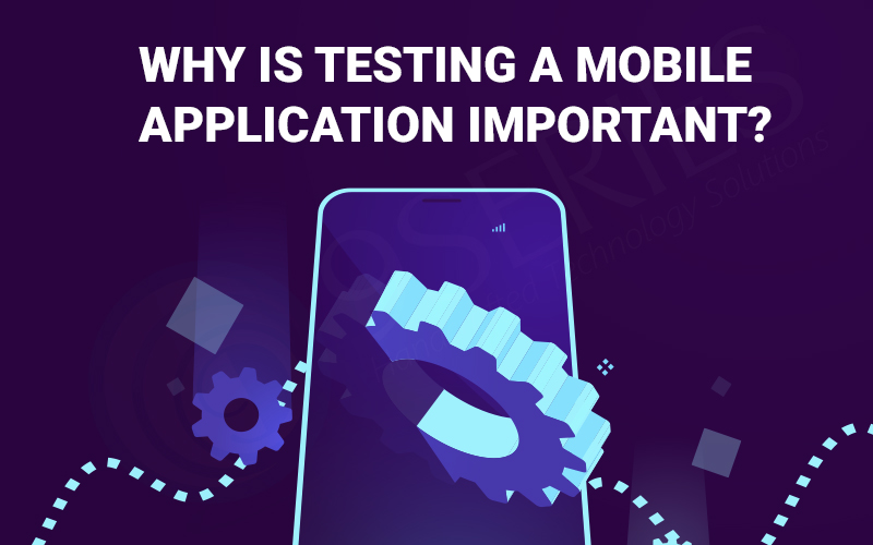 Why is Testing a Mobile Application Important?