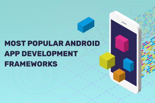 Most Popular Android App Development Frameworks