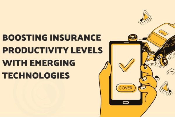 Boosting Insurance Productivity Levels with Emerging Technologies