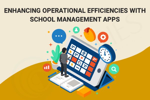 Enhancing Operational Efficiencies with School Management Apps