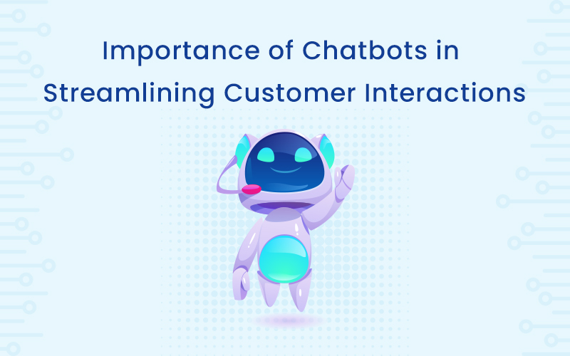 Importance of Chatbots in Streamlining Customer Interactions