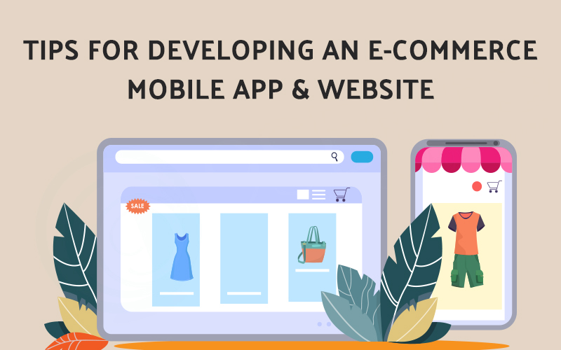 Tips for Developing an E-Commerce Mobile App & Website