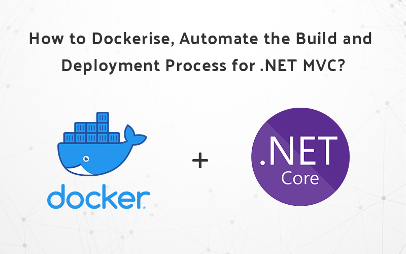 How to Dockerise, Automate the Build and Deployment Process for .NET MVC?