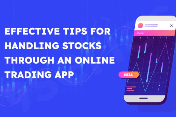 Effective Tips for Handling Stocks Through an Online Trading App