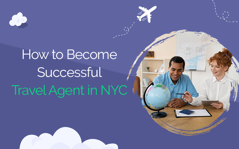 How to Become a Successful Travel Agent in New York