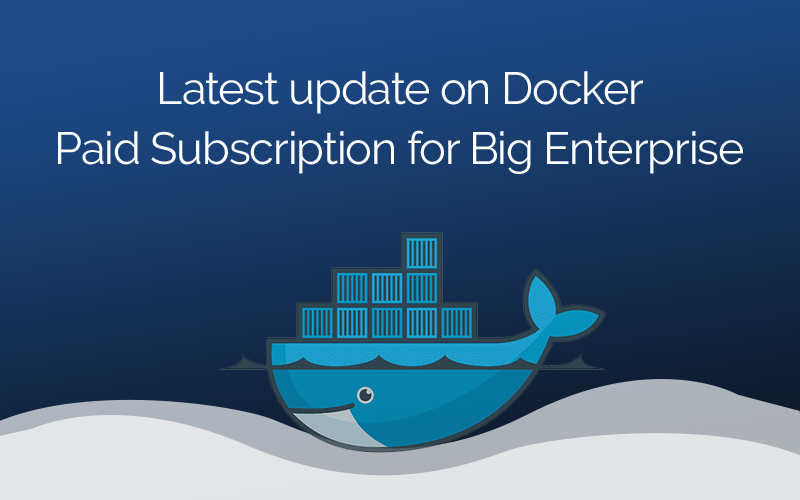 Latest Update on Docker Paid Subscription for Big Enterprise