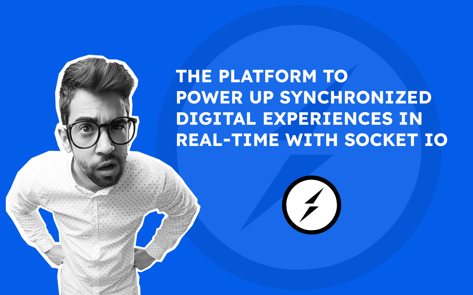 The Platform To Power up Synchronized Digital Experiences In Real-Time With Socket io