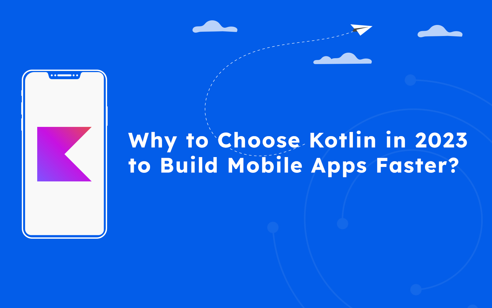 Why to Kotlin Choose in 2023 to Build Mobile Apps Faster - 02