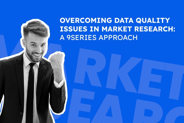 Overcoming Data Quality Issues in Market Research: A 9series Approach