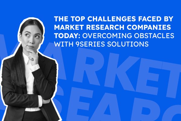 The Top Challenges Faced by Market Research Companies Today: How 9series Helps Overcome Them