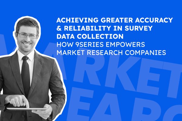 Achieving Greater Accuracy and Reliability in Survey Data Collection: How 9series Empowers Market Research Companies