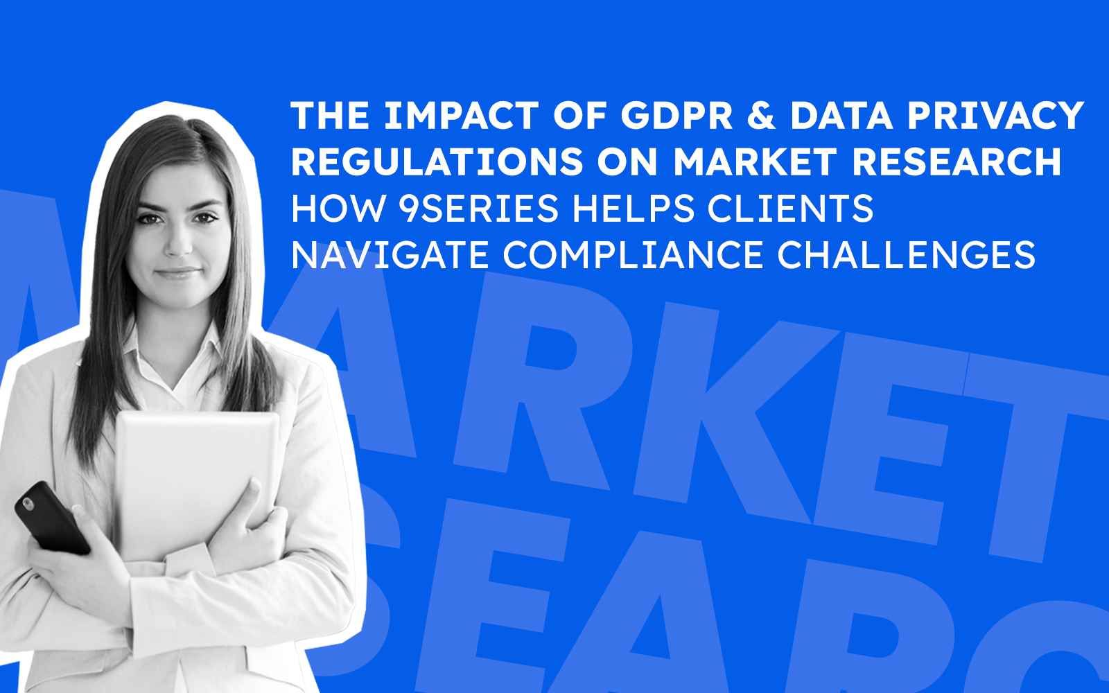 The Impact of GDPR and Data Privacy Regulations on Market Research