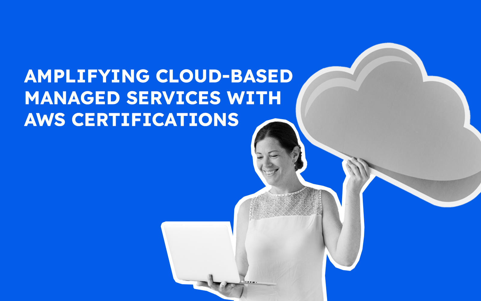 Amplifying Cloud-Based Managed Services with AWS Certifications