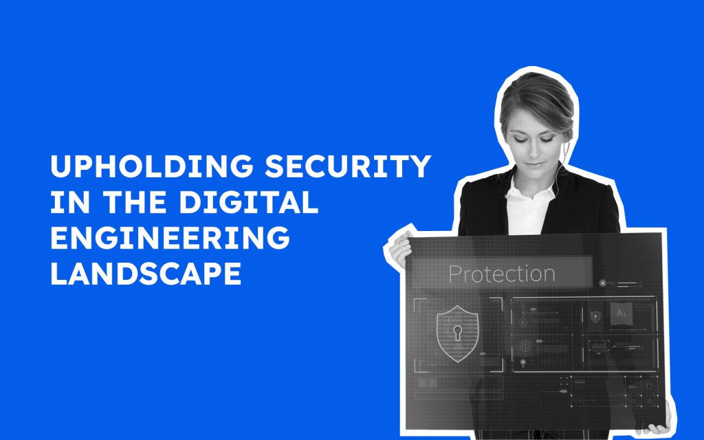 Upholding Security in the Digital Engineering Landscape