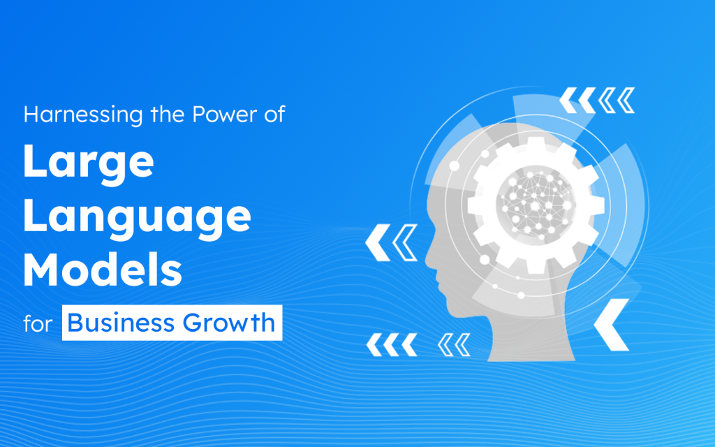 Harnessing the Power of Large Language Models for Business Growth