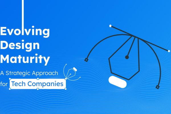 Evolving Design Maturity: A Strategic Approach for Tech Companies