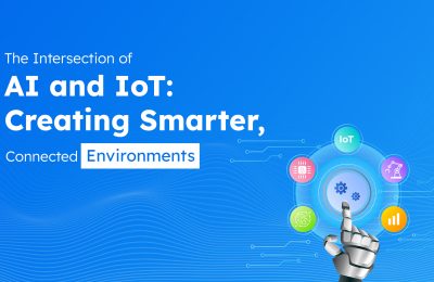 AI and IoT Integration: Powering the Next Generation of Smart Connected Environments