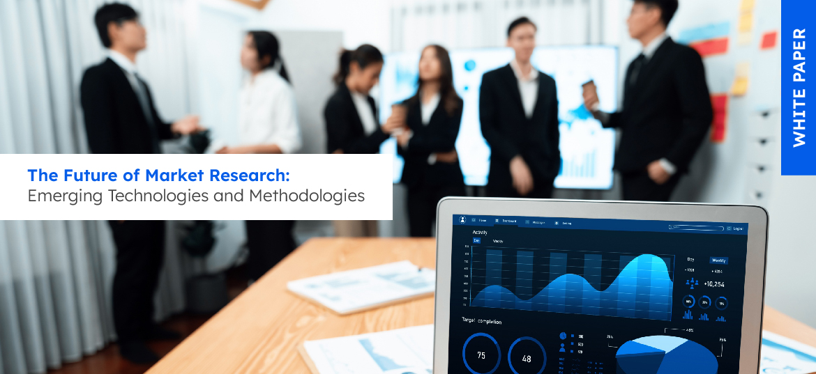 The Future of Market Research : Emerging Technologies and Methodologies WHITE PAPER